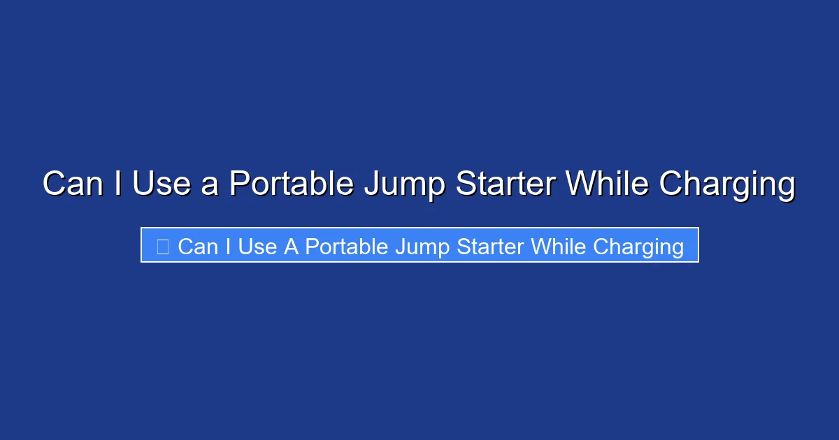 Can I Use a Portable Jump Starter While Charging