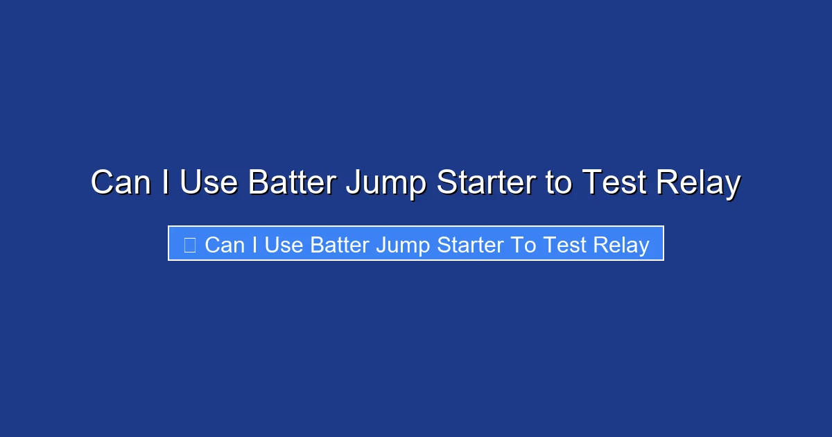 Can I Use Batter Jump Starter to Test Relay
