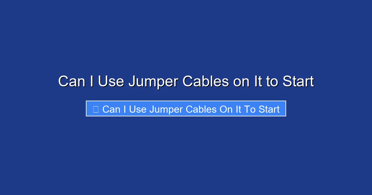 Can I Use Jumper Cables on It to Start