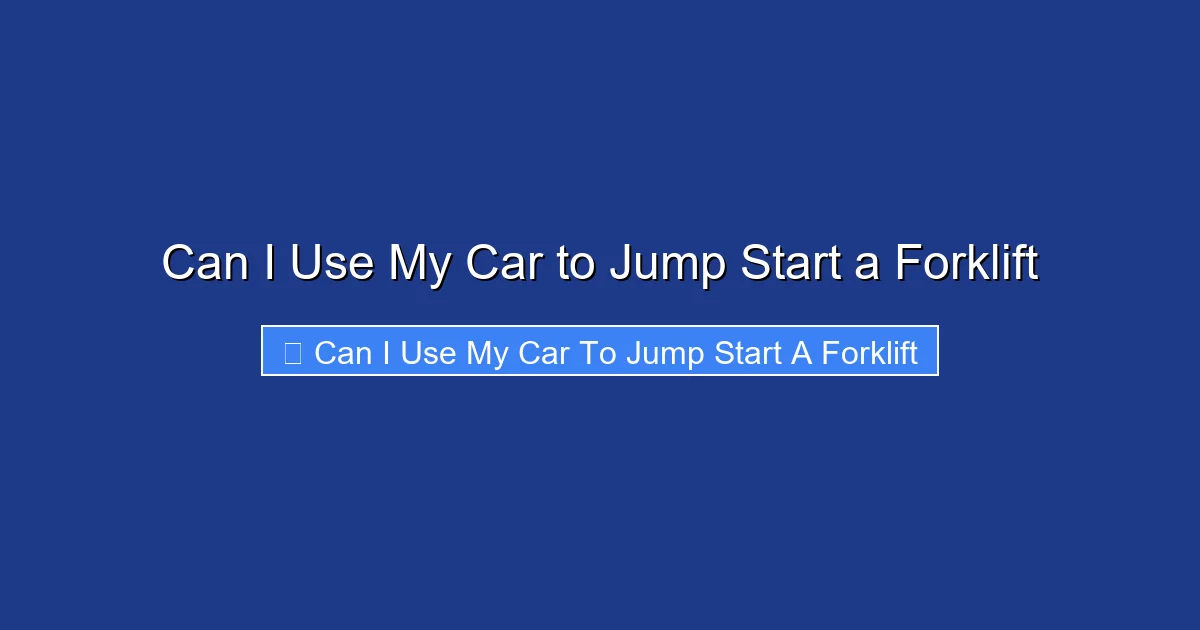 Can I Use My Car to Jump Start a Forklift
