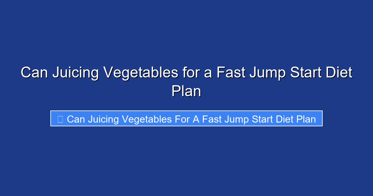 Can Juicing Vegetables for a Fast Jump Start Diet Plan