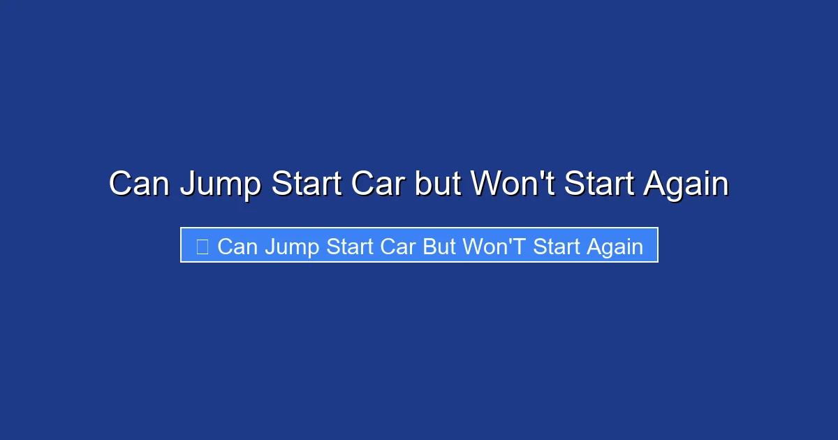 Can Jump Start Car but Won't Start Again
