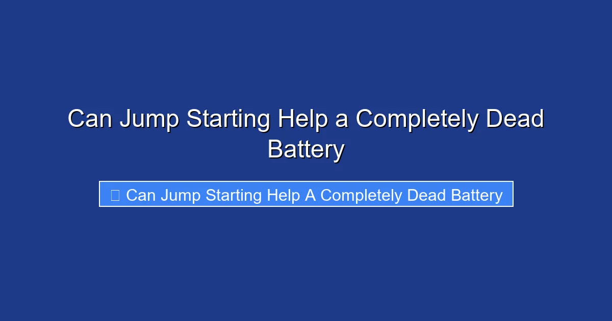 Can Jump Starting Help a Completely Dead Battery