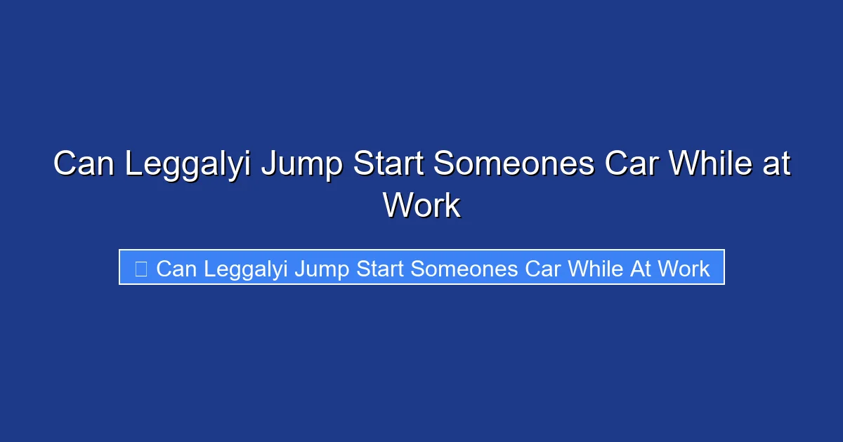 Can Leggalyi Jump Start Someones Car While at Work