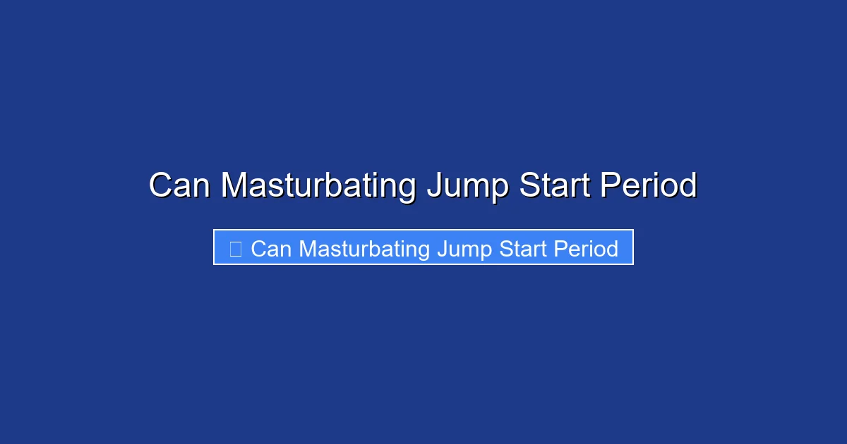 Can Masturbating Jump Start Period