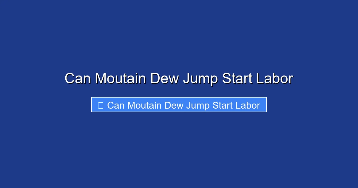 Can Moutain Dew Jump Start Labor