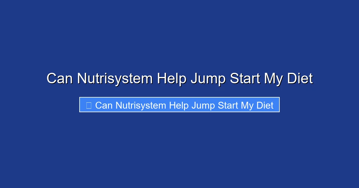 Can Nutrisystem Help Jump Start My Diet