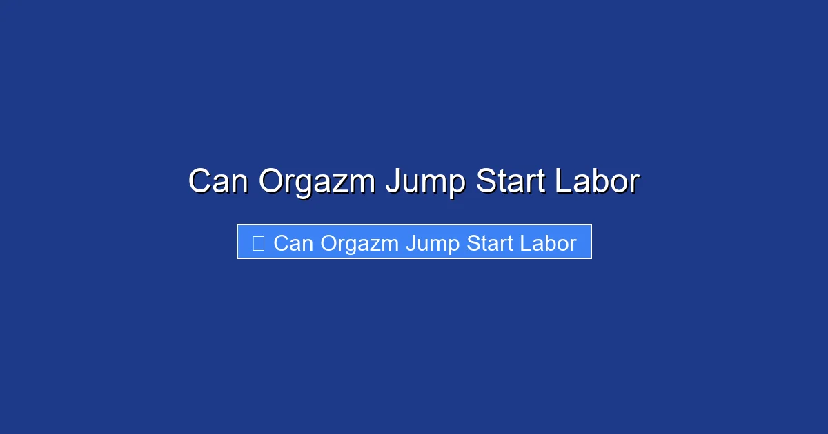 Can Orgazm Jump Start Labor