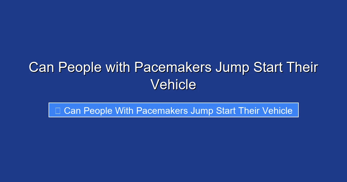 Can People with Pacemakers Jump Start Their Vehicle