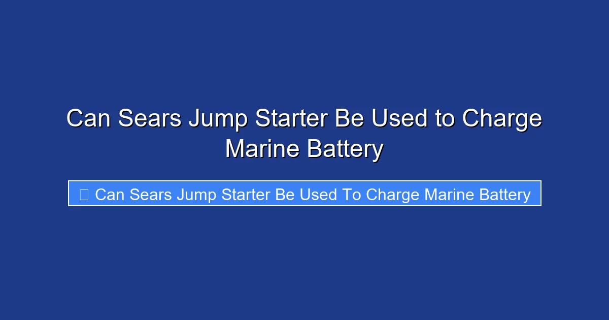 Can Sears Jump Starter Be Used to Charge Marine Battery