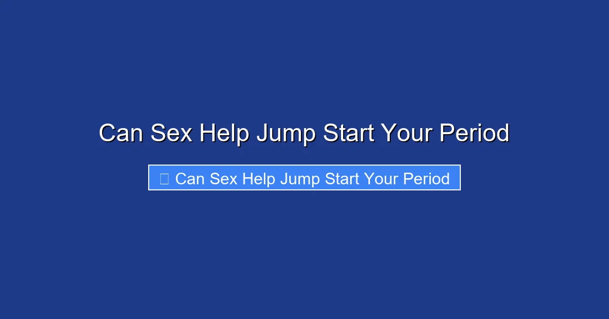 Can Sex Help Jump Start Your Period