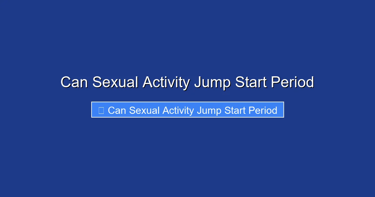 Can Sexual Activity Jump Start Period