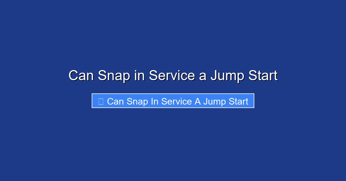 Can Snap in Service a Jump Start