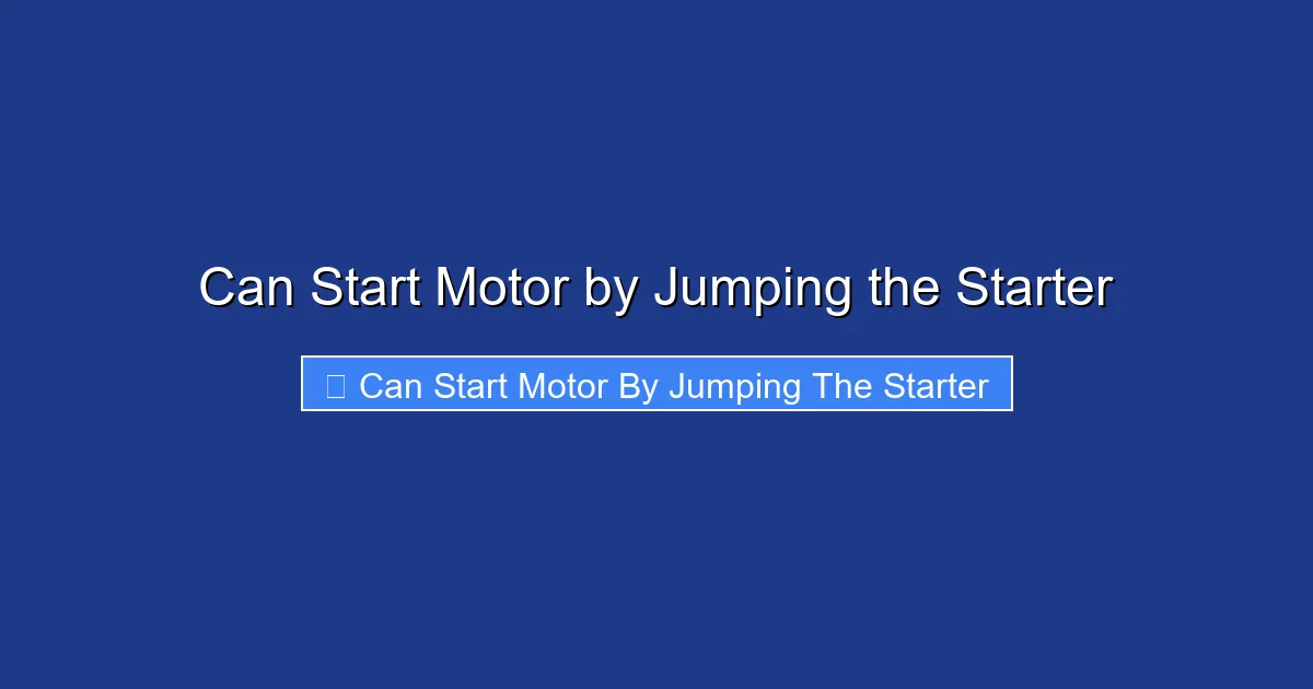 Can Start Motor by Jumping the Starter