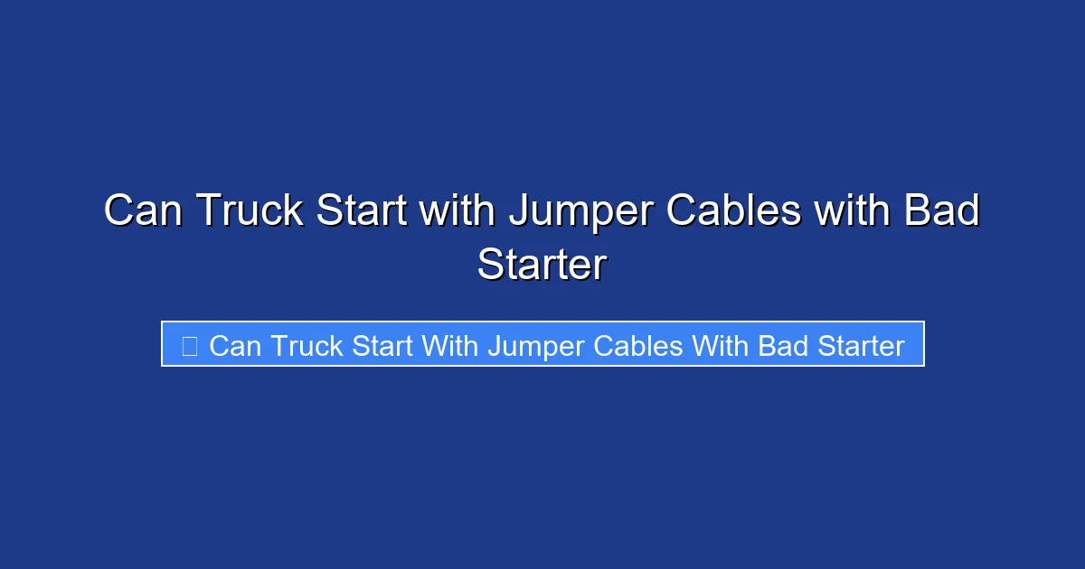Can Truck Start with Jumper Cables with Bad Starter