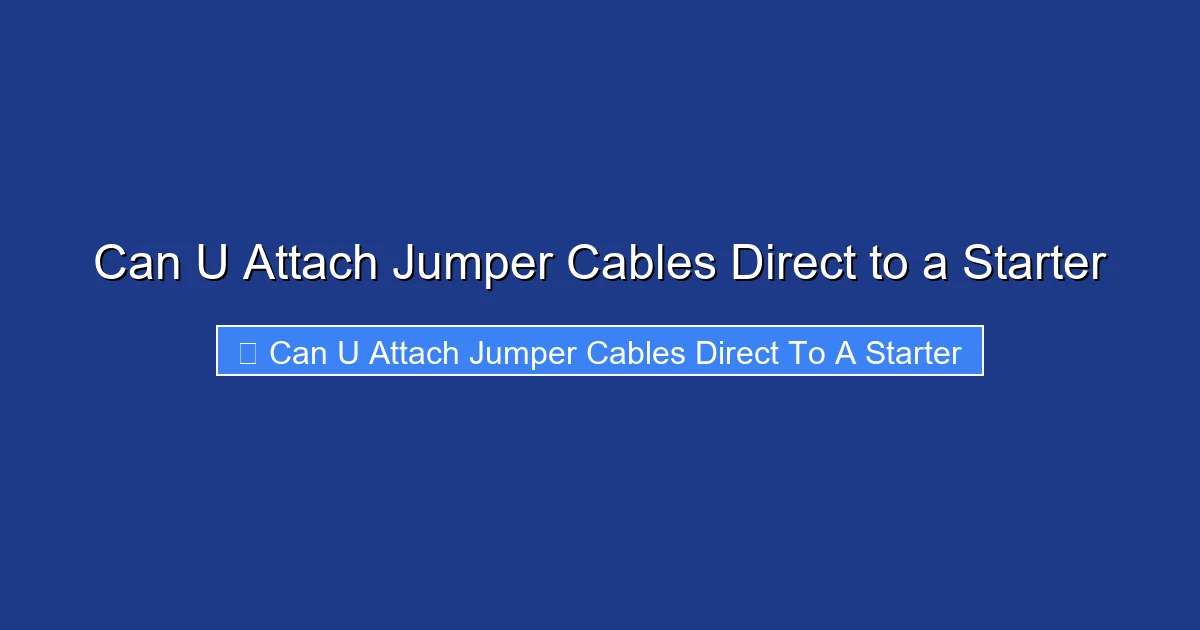 Can U Attach Jumper Cables Direct to a Starter