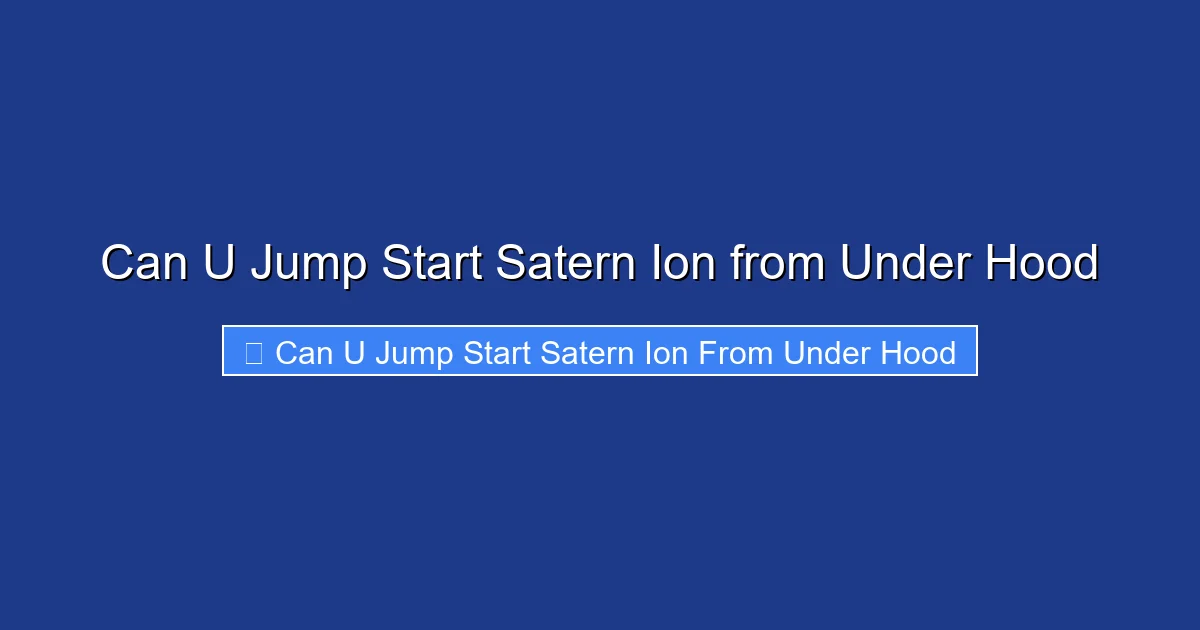 Can U Jump Start Satern Ion from Under Hood