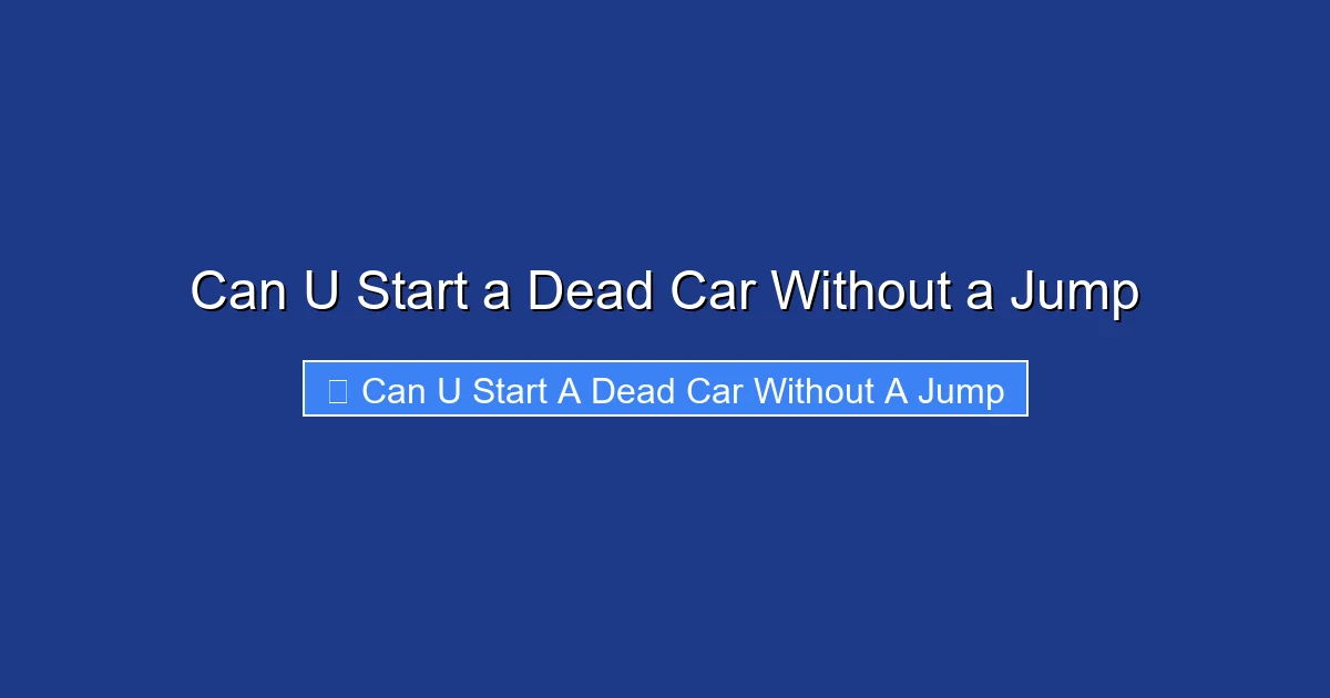 Can U Start a Dead Car Without a Jump