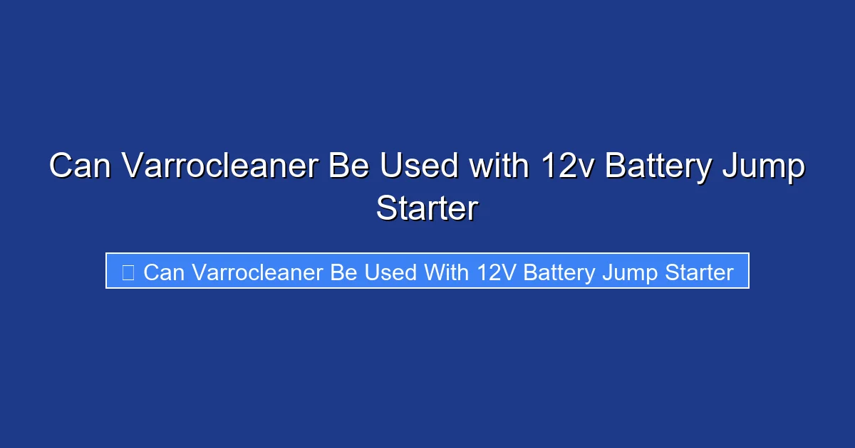 Can Varrocleaner Be Used with 12v Battery Jump Starter