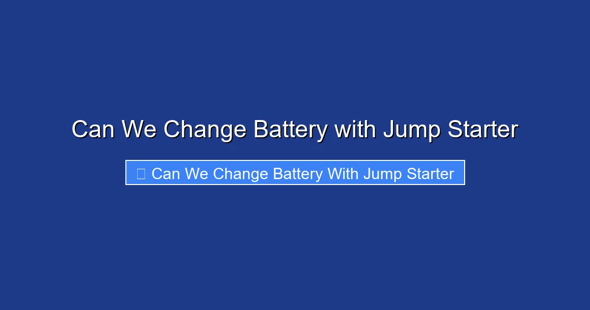Can We Change Battery with Jump Starter