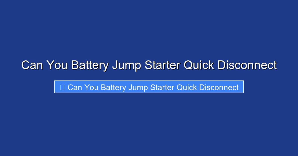 Can You Battery Jump Starter Quick Disconnect