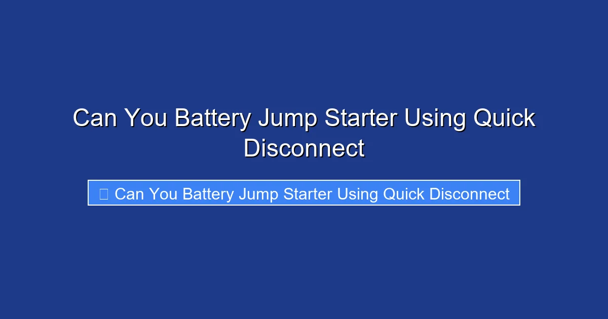 Can You Battery Jump Starter Using Quick Disconnect