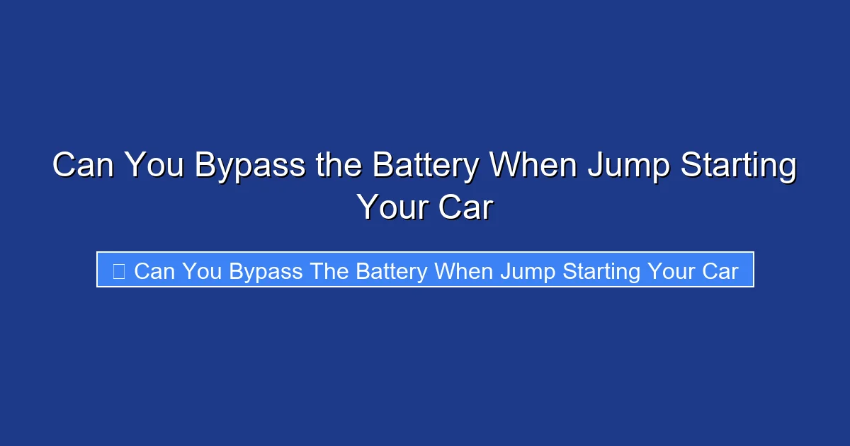 Can You Bypass the Battery When Jump Starting Your Car