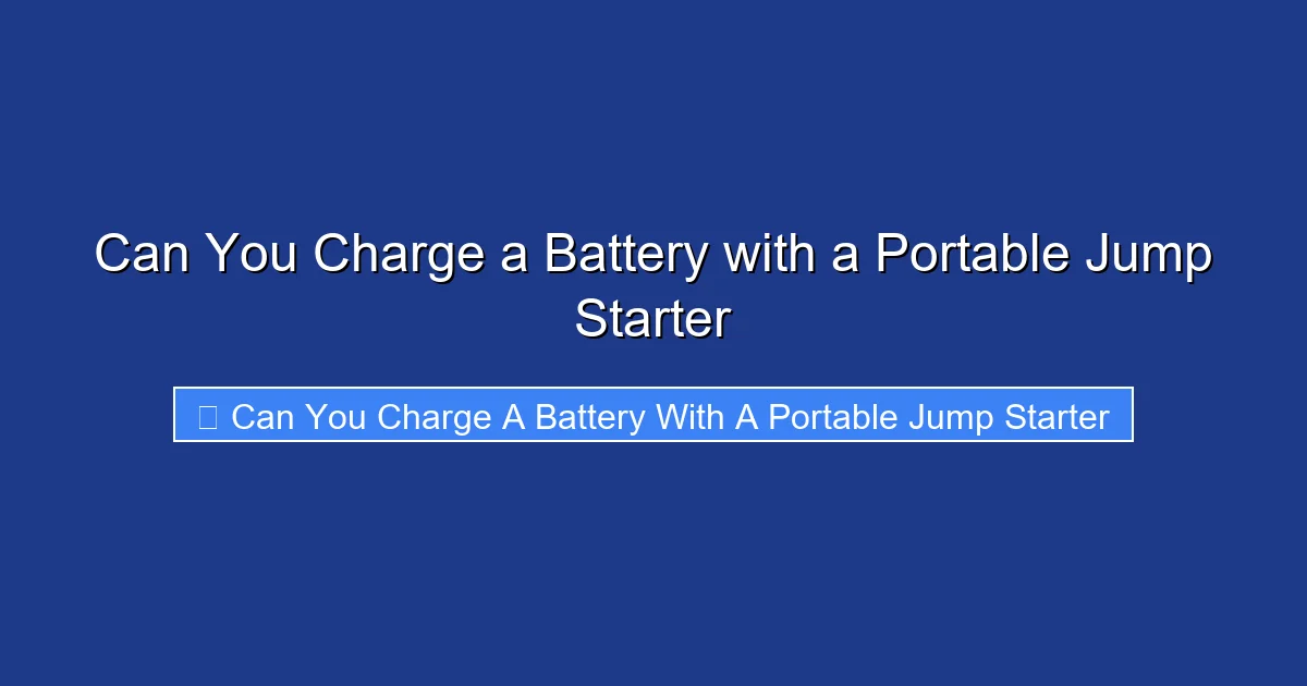 Can You Charge a Battery with a Portable Jump Starter