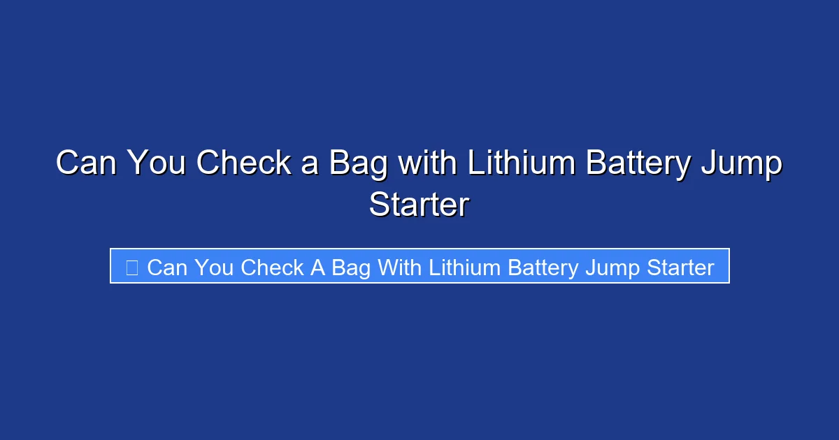 Can You Check a Bag with Lithium Battery Jump Starter