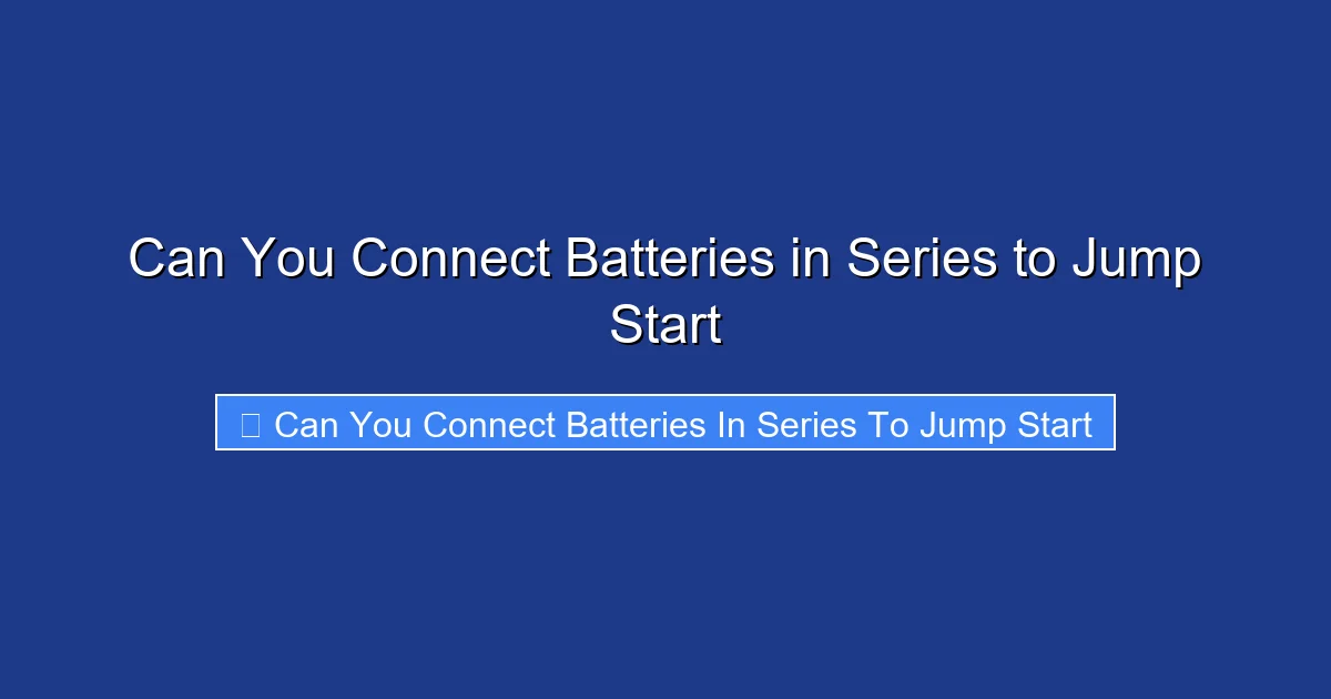 Can You Connect Batteries in Series to Jump Start