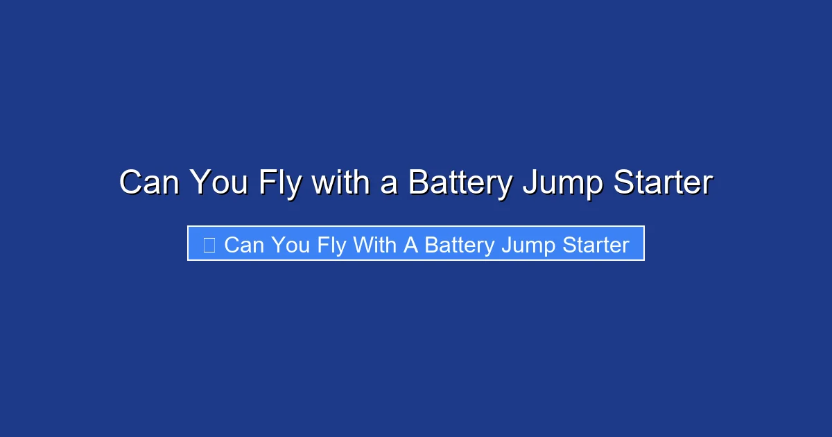 Can You Fly with a Battery Jump Starter