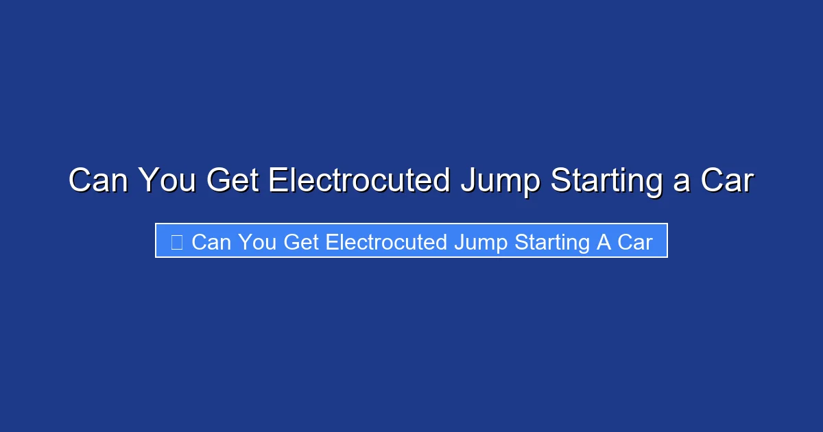 Can You Get Electrocuted Jump Starting a Car