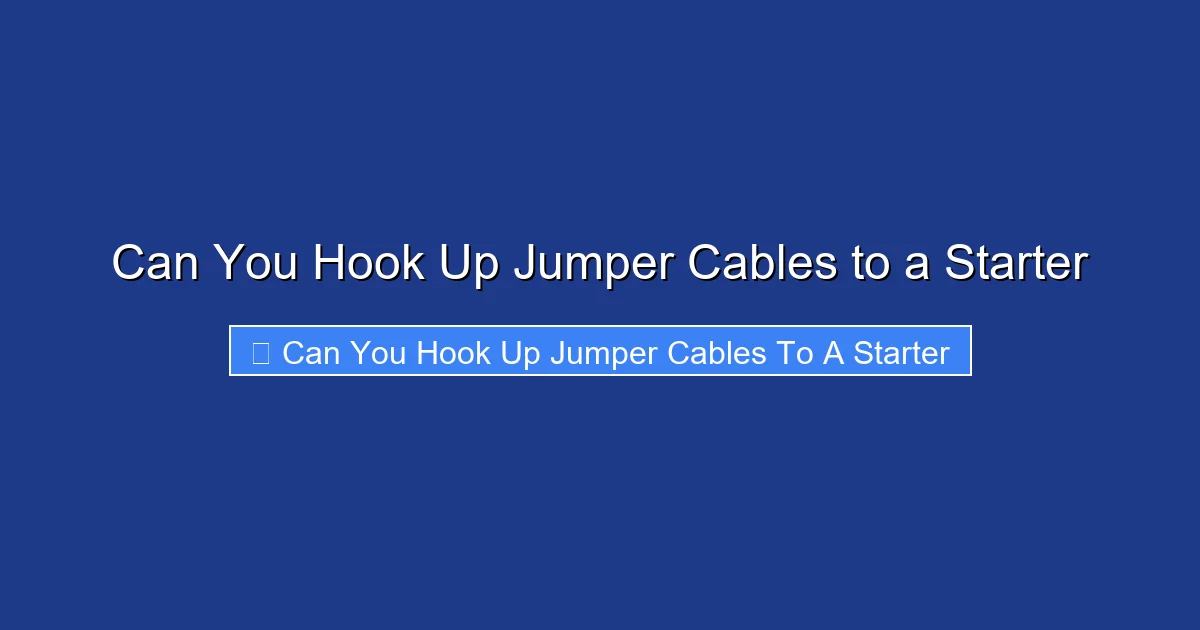 Can You Hook Up Jumper Cables to a Starter