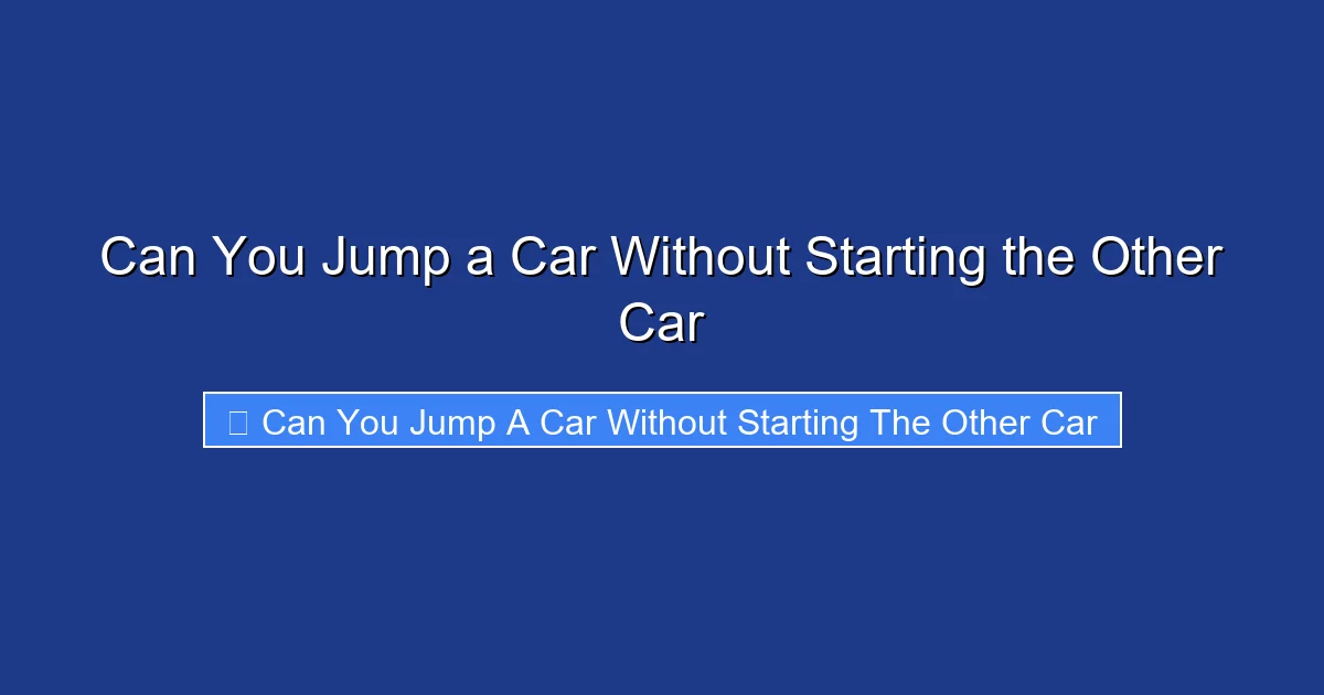 Can You Jump a Car Without Starting the Other Car