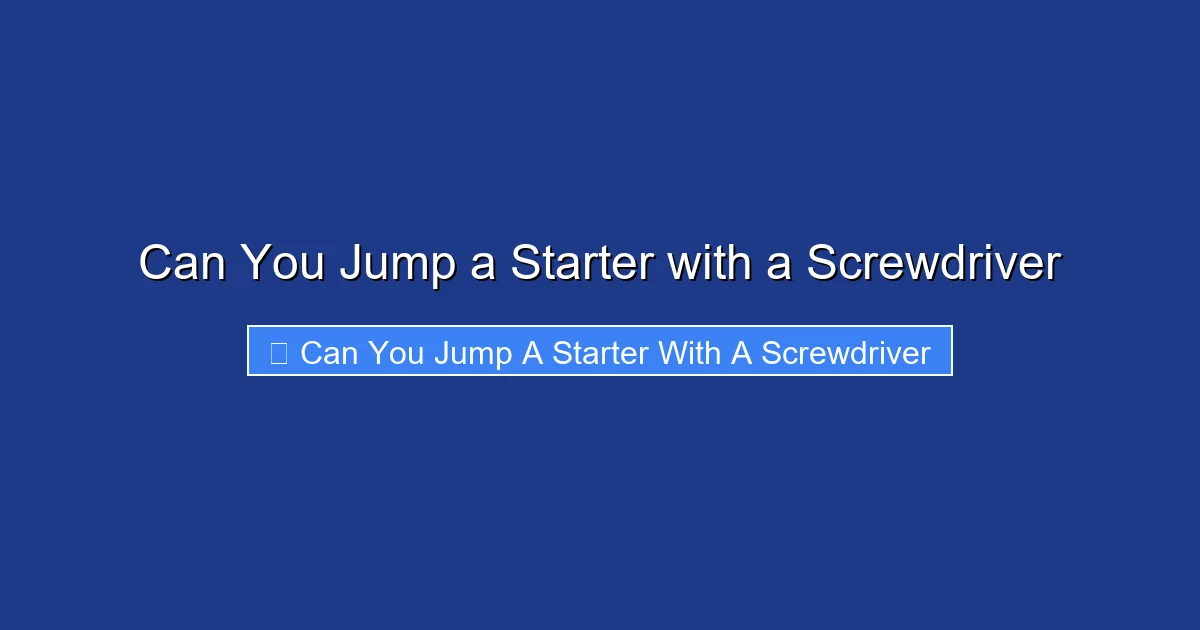 Can You Jump a Starter with a Screwdriver