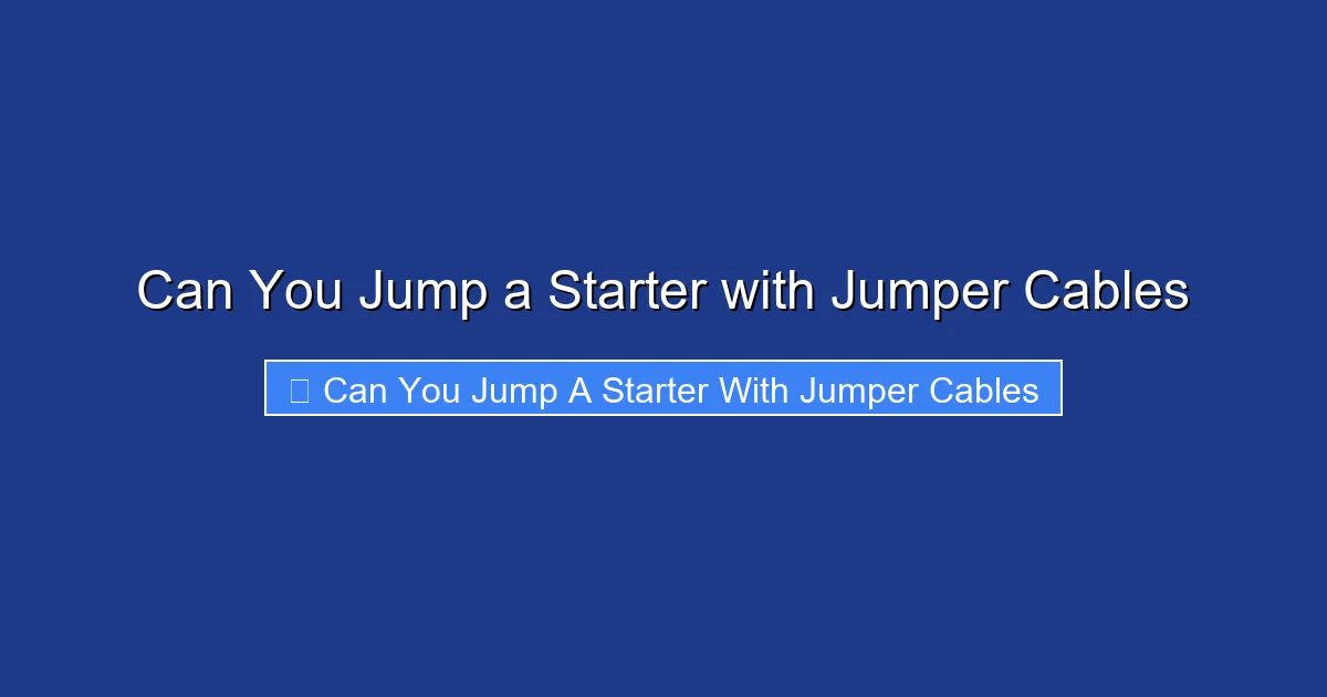 Can You Jump a Starter with Jumper Cables