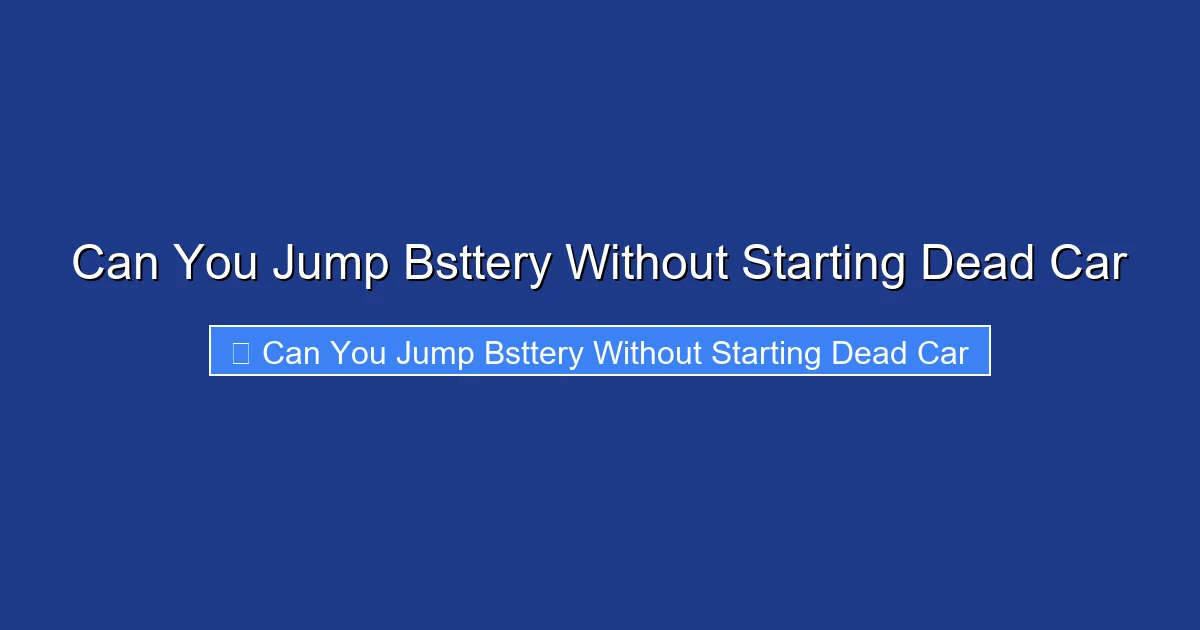 Can You Jump Bsttery Without Starting Dead Car