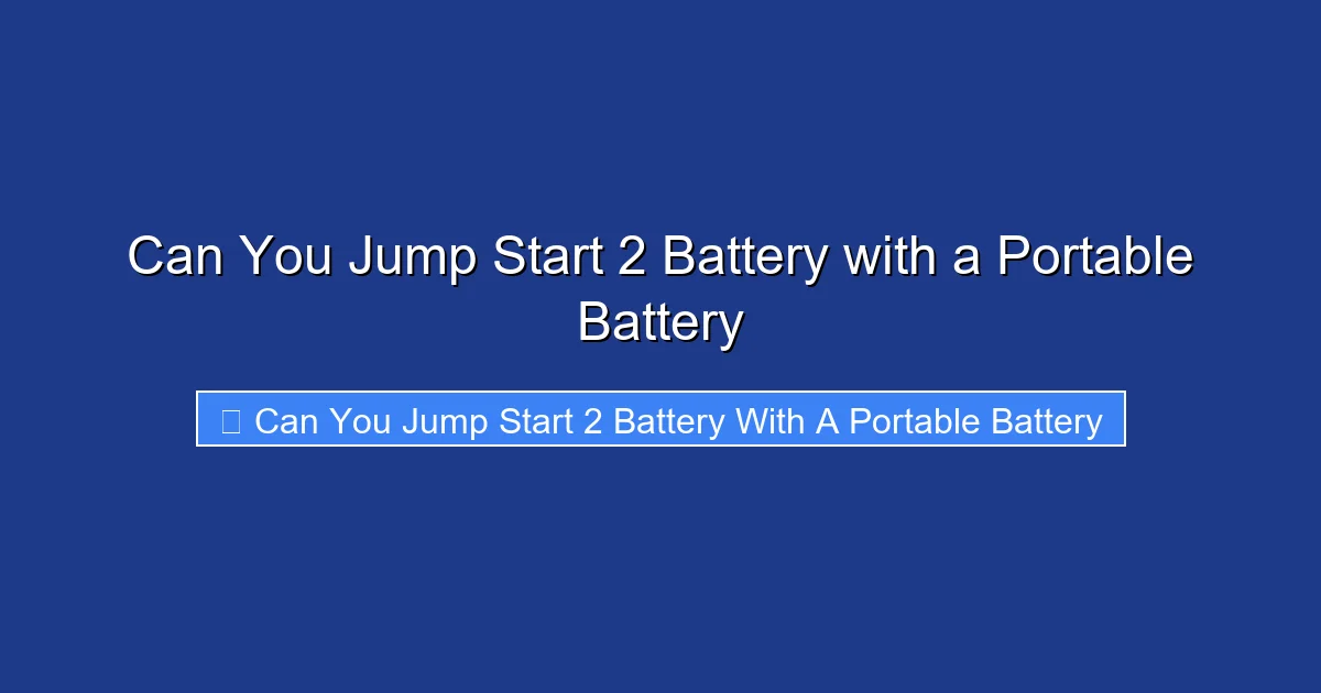 Can You Jump Start 2 Battery with a Portable Battery