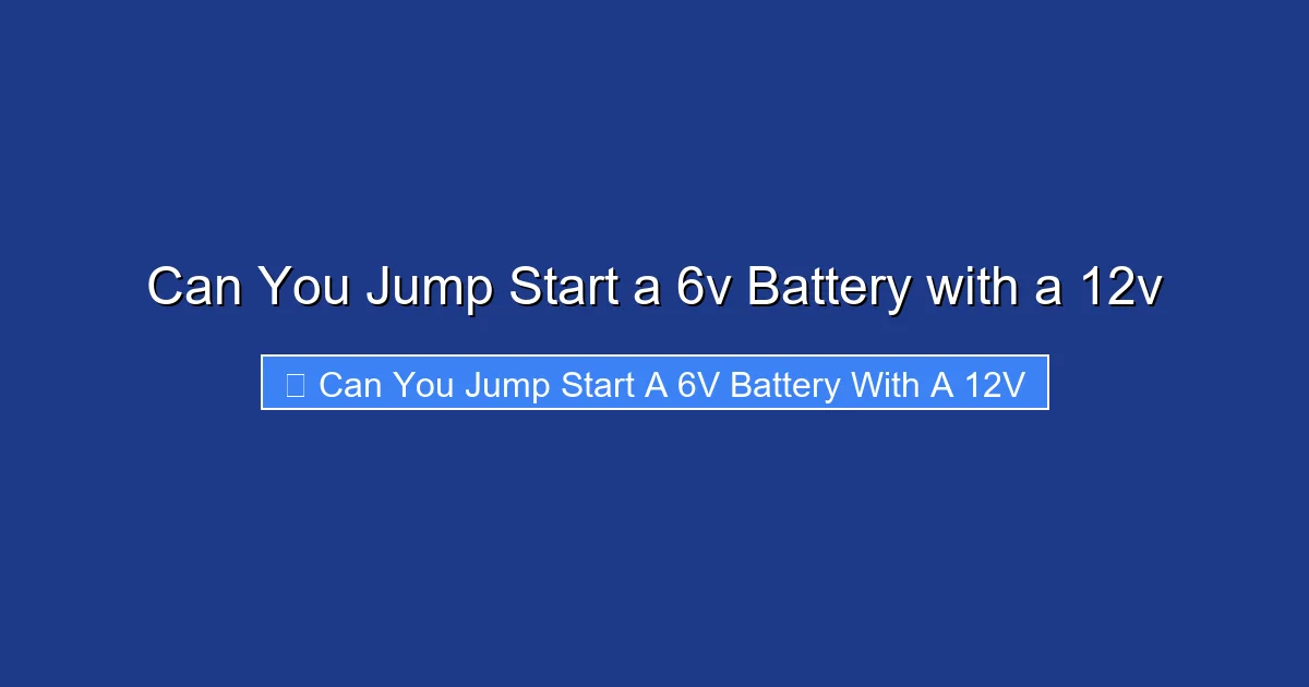 Can You Jump Start a 6v Battery with a 12v
