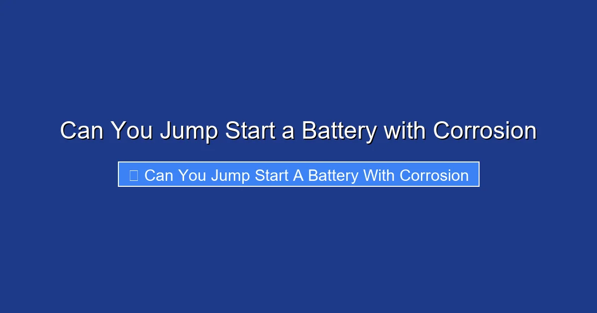 Can You Jump Start a Battery with Corrosion