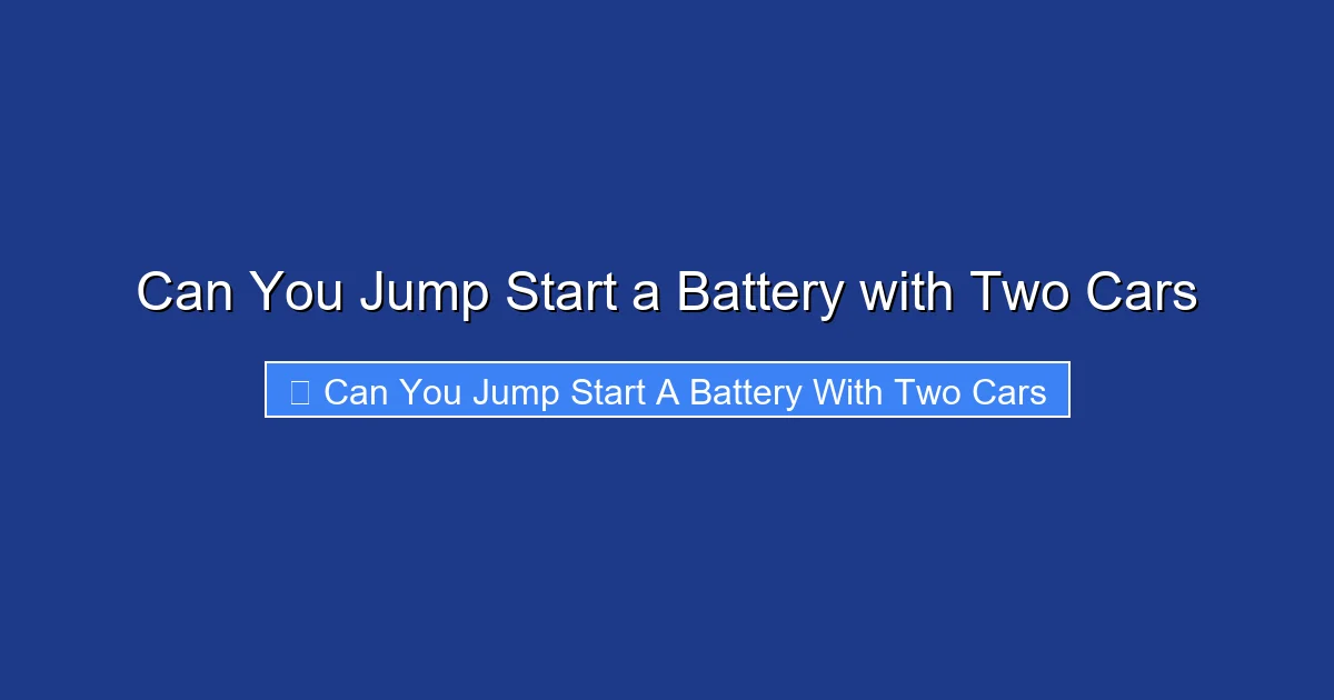 Can You Jump Start a Battery with Two Cars