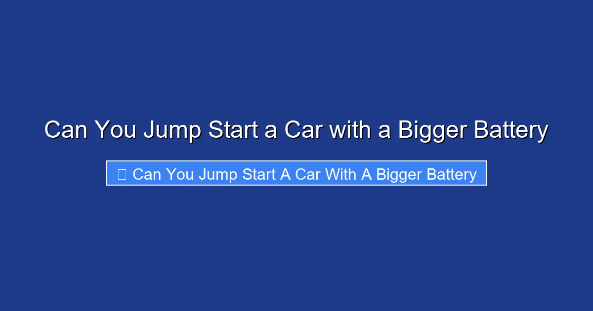 Can You Jump Start a Car with a Bigger Battery