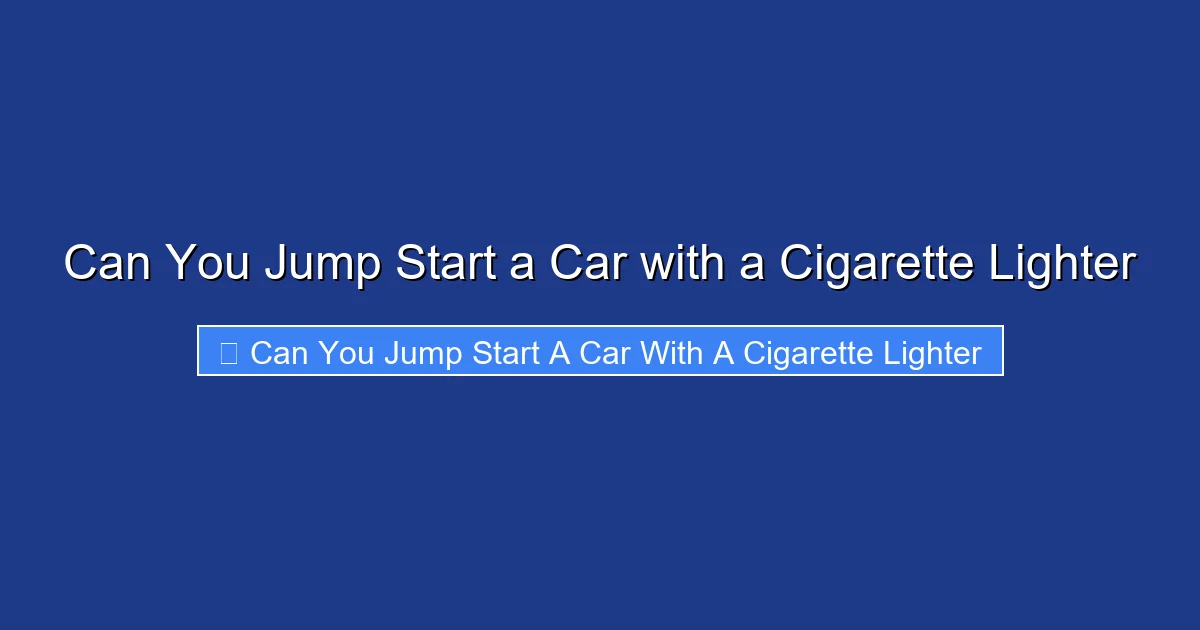 Can You Jump Start a Car with a Cigarette Lighter