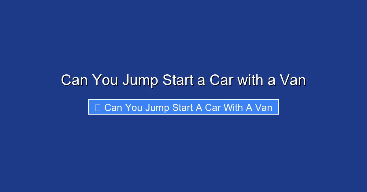 Can You Jump Start a Car with a Van