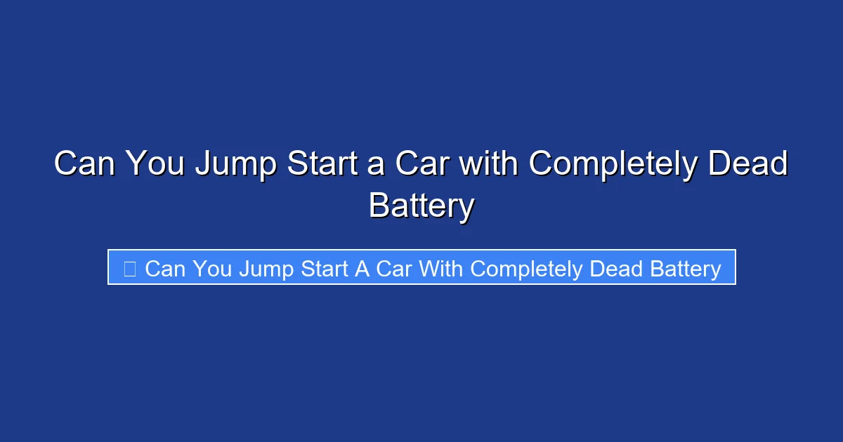 Can You Jump Start a Car with Completely Dead Battery