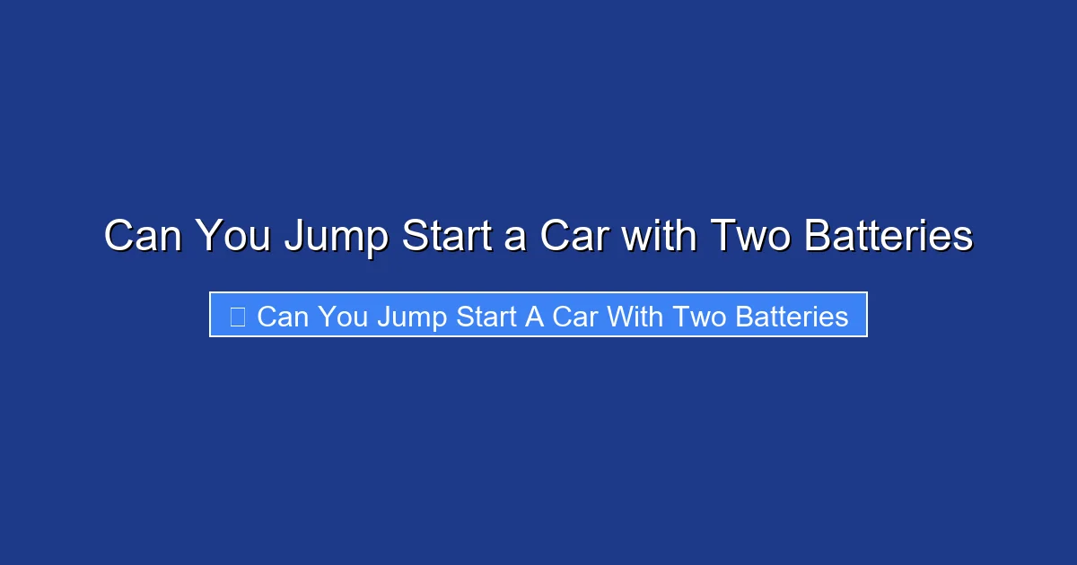 Can You Jump Start a Car with Two Batteries