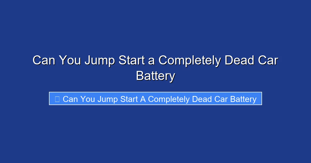 Can You Jump Start a Completely Dead Car Battery
