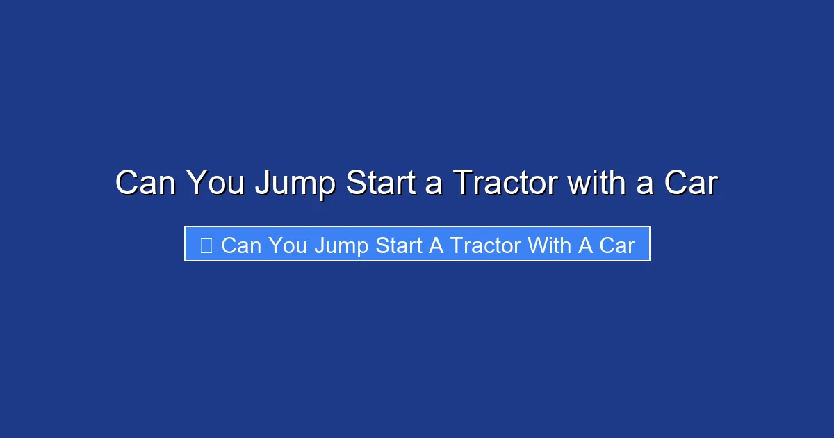 Can You Jump Start a Tractor with a Car