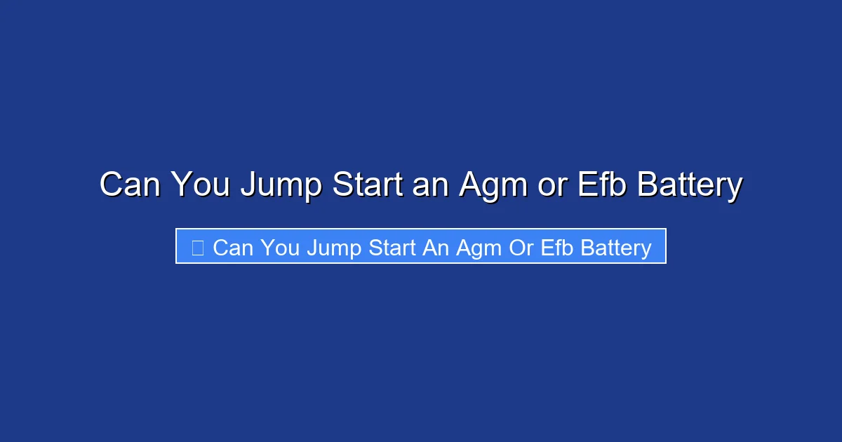 Can You Jump Start an Agm or Efb Battery