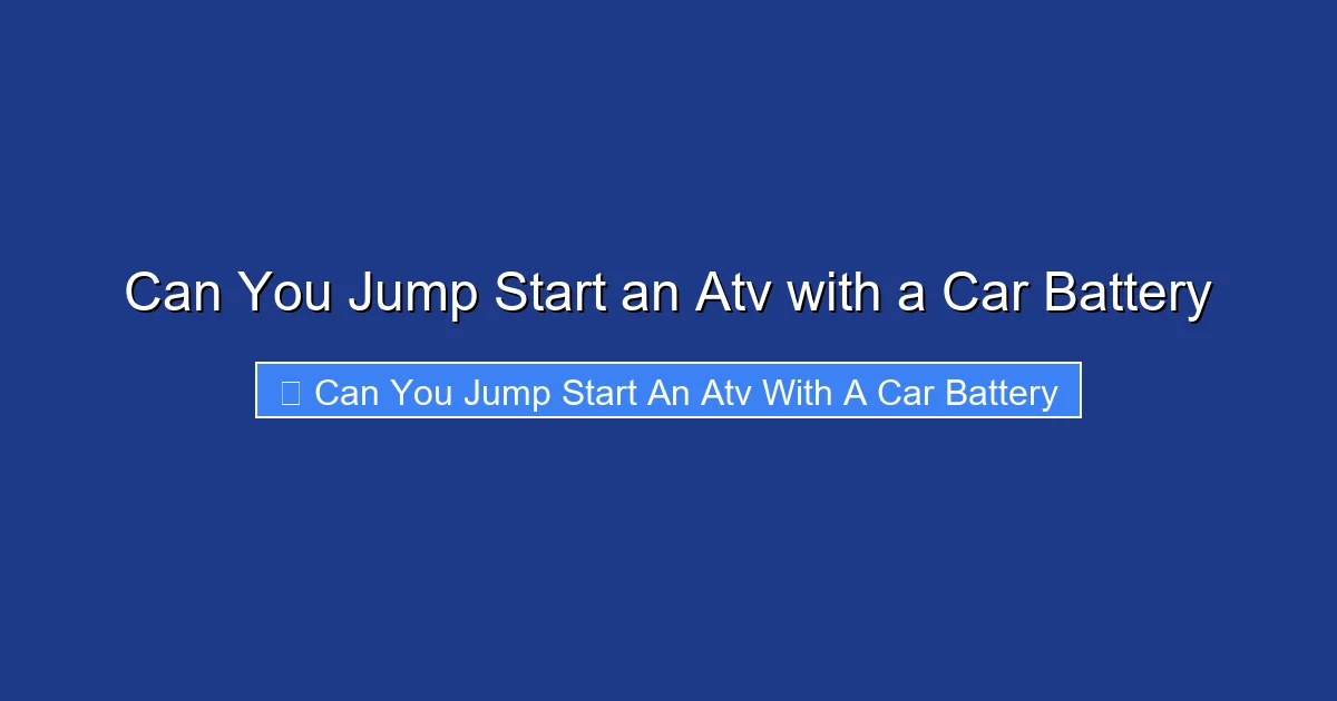 Can You Jump Start an Atv with a Car Battery